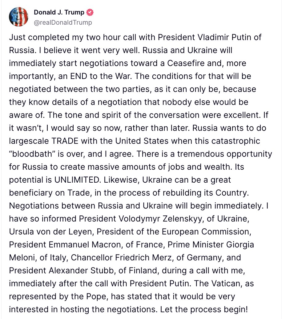 Trump says his phone call with Putin was excellent: Russia and Ukraine will immediately start negotiations toward a Ceasefire and, more importantly, an END to the War. The conditions for that will be negotiated between the two parties